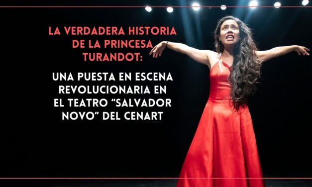 La verdadera historia de la princesa Turandot: una puesta en escena revolucionaria en el Teatro “Salvador Novo” del Cenart