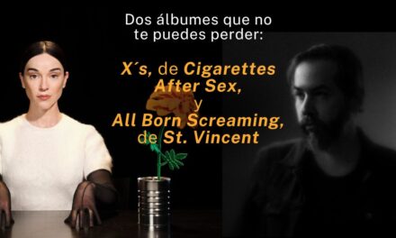 Dos álbumes que no te puedes perder: X´s, de Cigarettes After Sex, y All Born Screaming, de St. Vincent