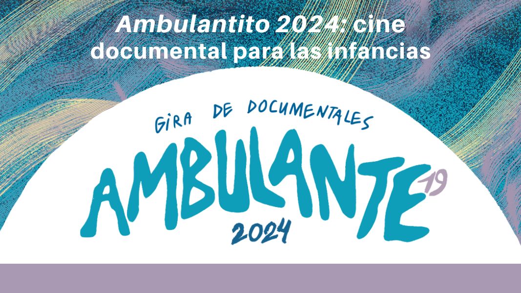 Ambulantito 2024: cine documental para las infancias