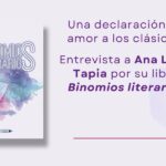 Una declaración de amor a los clásicos. Entrevista a Ana Luisa Tapia por su libro Binomios literarios