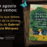 En agosto nos vemos: todo lo que debes saber de la última novela de Gabriel García Márquez