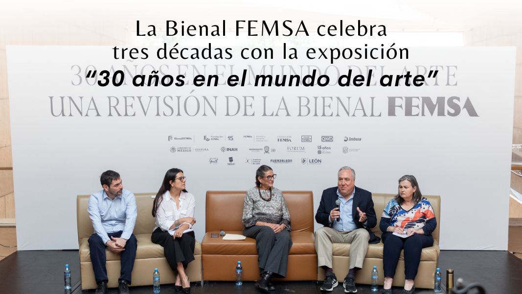 La Bienal FEMSA celebra tres décadas con la exposición “30 años en el mundo del arte”