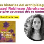Las historias del archipiélago. Hazel Robinson Abrahams: No give up maan! ¡No te rindas!,