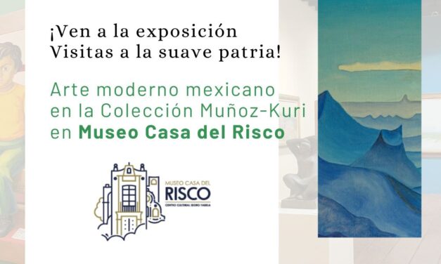 ¡Ven a la exposición Visitas a la suave patria! Arte moderno mexicano en la Colección Muñoz-Kuri en Museo Casa del Risco