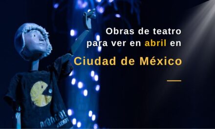 Obras de teatro para ver en abril en Ciudad de México