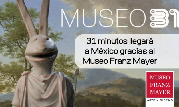 31 minutos llegará a México gracias al Museo Franz Mayer