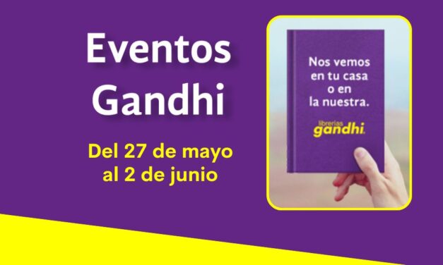 Eventos Gandhi del 27 de mayo al 2 de Junio