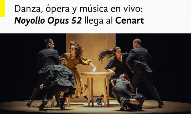 Danza, ópera y música en vivo: Noyollo Opus 52 llega al Cenart