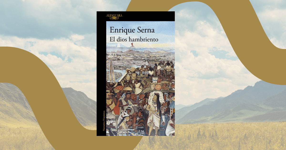 El pasado no es inocente: Enrique Serna vuelve al mundo mexica para mirar el poder de frente