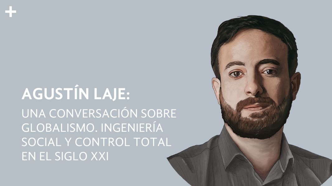 Agustín Laje: Una conversación sobre Globalismo. Ingeniería social y control total en el siglo xxi