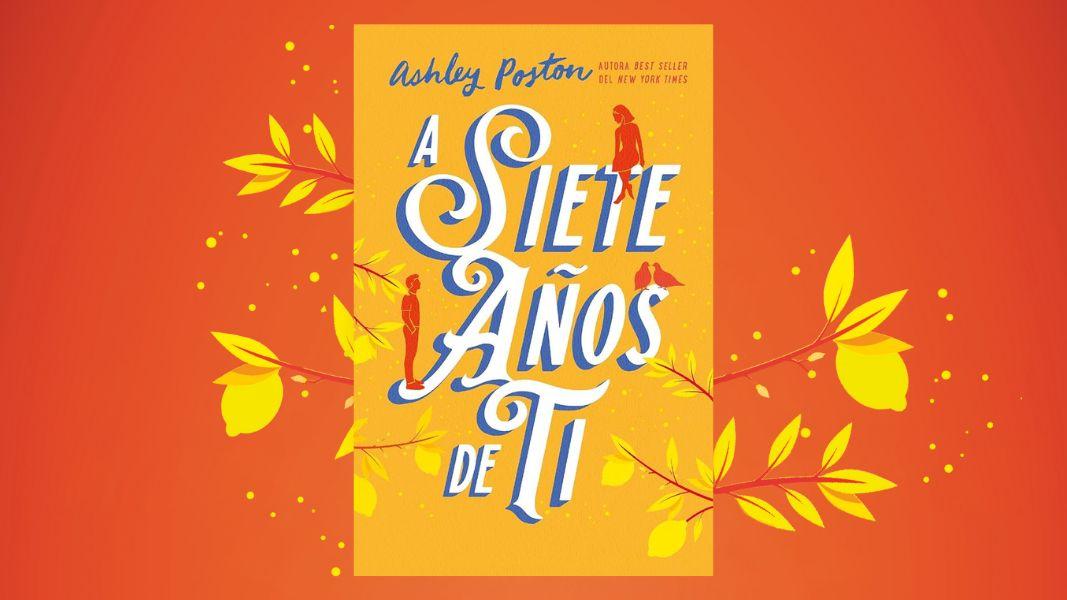 “A siete años de ti”, de Ashley Poston: un romance suspendido en el tiempo