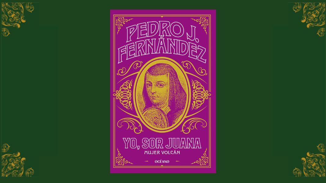 “Yo, Sor Juana. Mujer volcán”: la vida de la poeta que desafió siglos