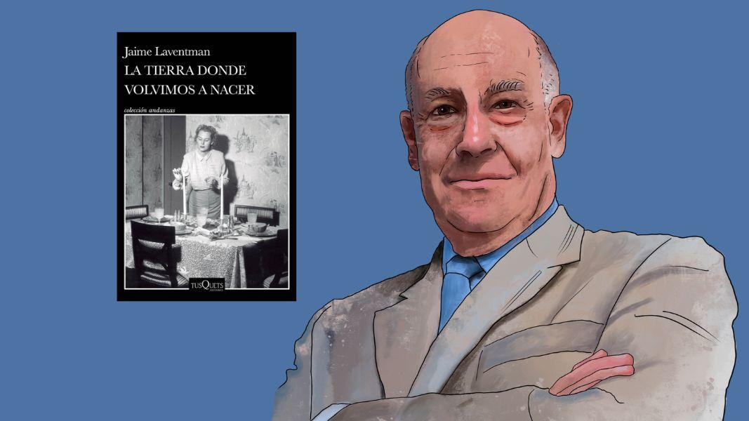 La tierra donde volvimos a nacer, de Jaime Laventman: memoria, raíces y supervivencia