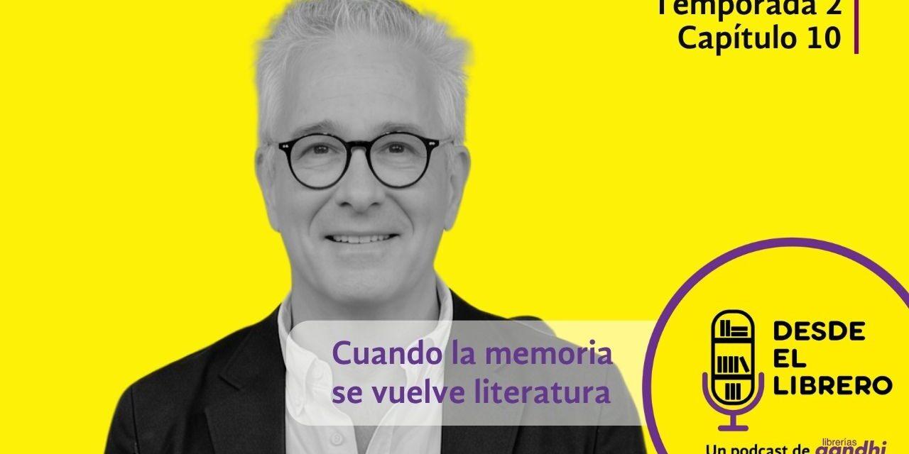 Desde el librero. T 2, cap 10: Cuando la memoria se vuelve literatura