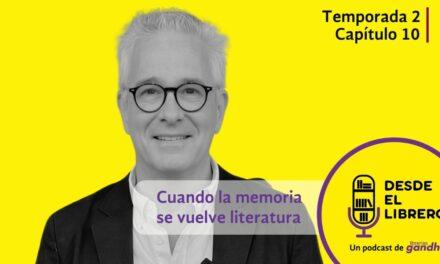 Desde el librero. T 2, cap 10: Cuando la memoria se vuelve literatura