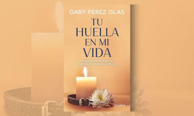 Tu huella en mi vida, de Gaby Pérez Islas: el duelo por nuestras mascotas también importa