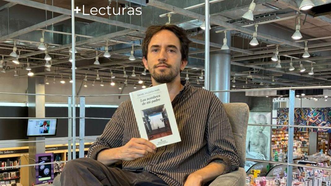 +Lecturas. Entrevista a Daniel Saldaña París por su libro “Los nombres de mi padre”