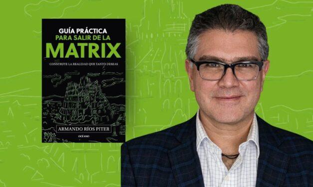 Cómo salir de la matrix, de acuerdo con Armando Ríos Piter