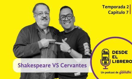 Desde el Librero capítulo 7: Shakespeare VS Cervantes