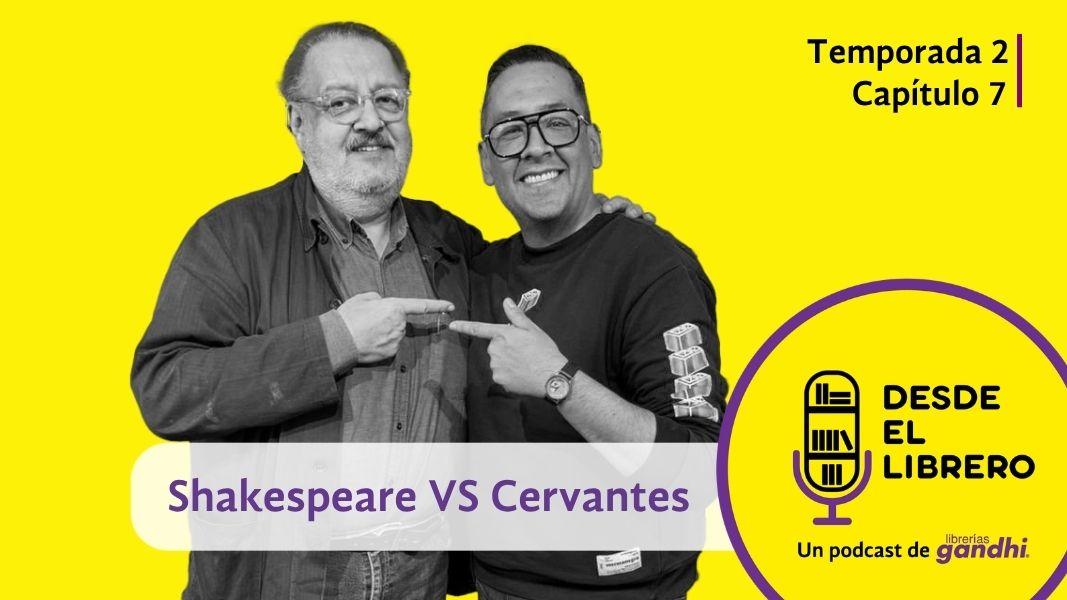 Desde el Librero capítulo 7: Shakespeare VS Cervantes