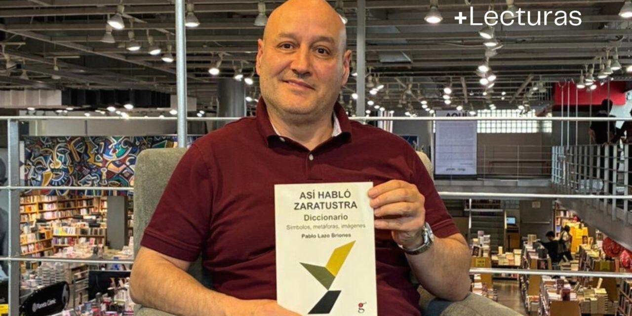 +Lecturas. Entrevista a Pablo Lazo Briones por su libro “Diccionario de Así habló Zaratustra”