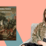 +Lecturas: Entrevista a Andrea Franco por el libro “Las ceremonias”