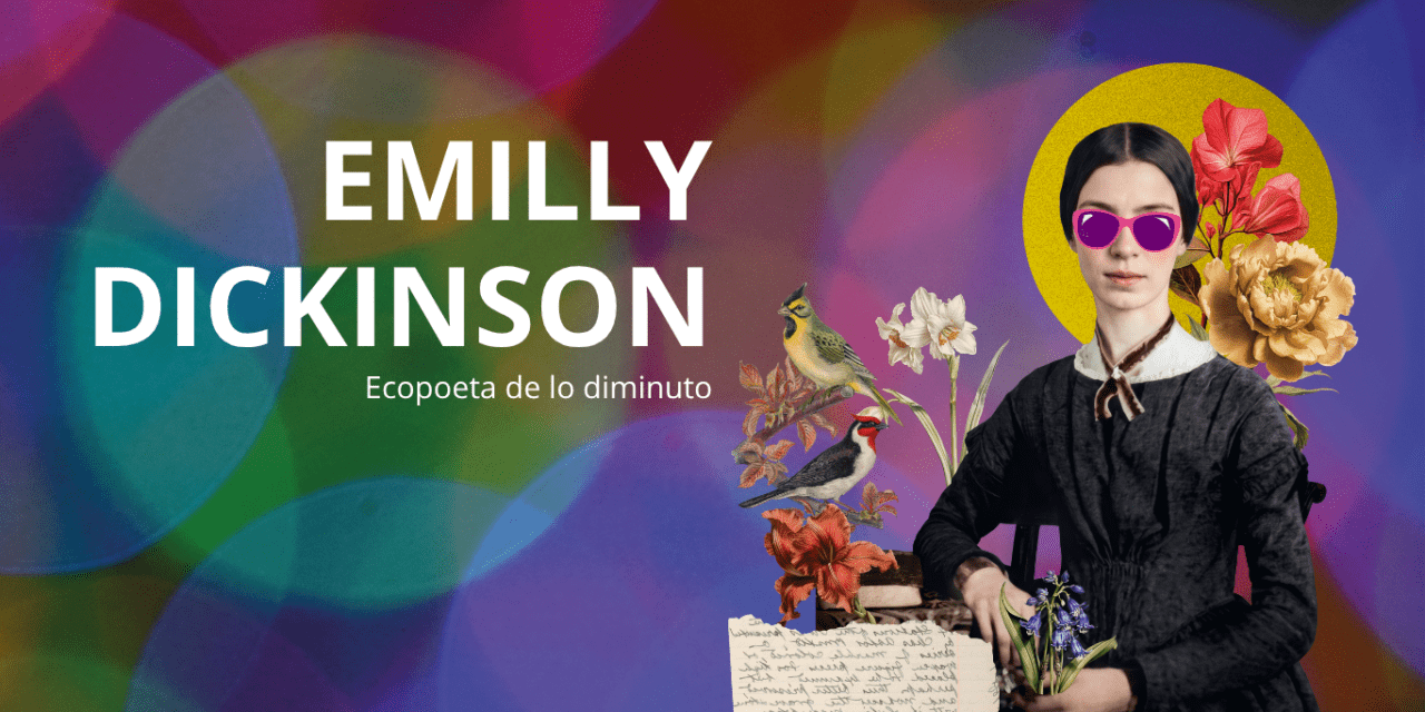 Emily Dickinson, ecopoeta de lo diminuto