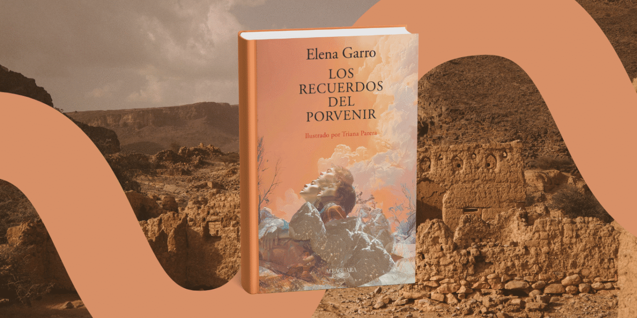 Por qué leer Los recuerdos del porvenir: la novela de Elena Garro que sigue explicando a México