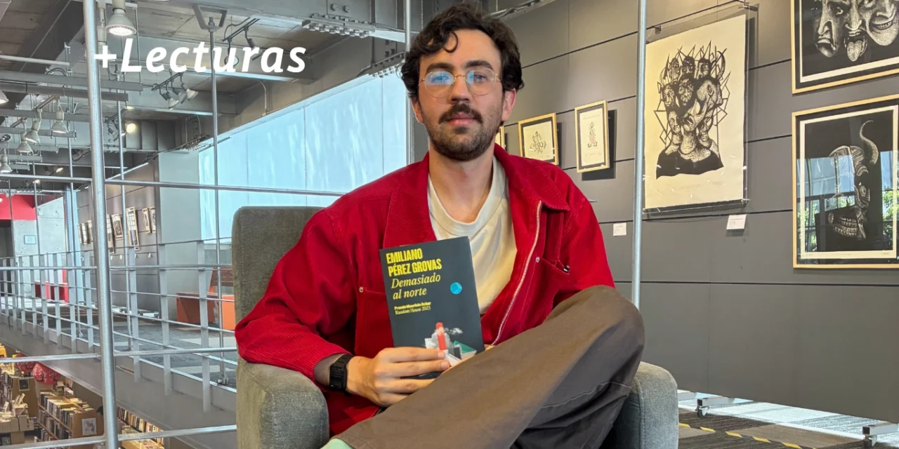 +Lecturas: Entrevista a Emiliano Pérez Grovas por el libro “Demasiado al norte”