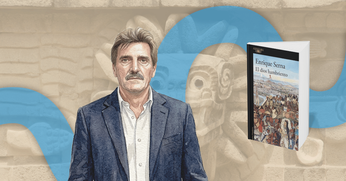 Enrique Serna: el hambre de los dioses y de los hombres